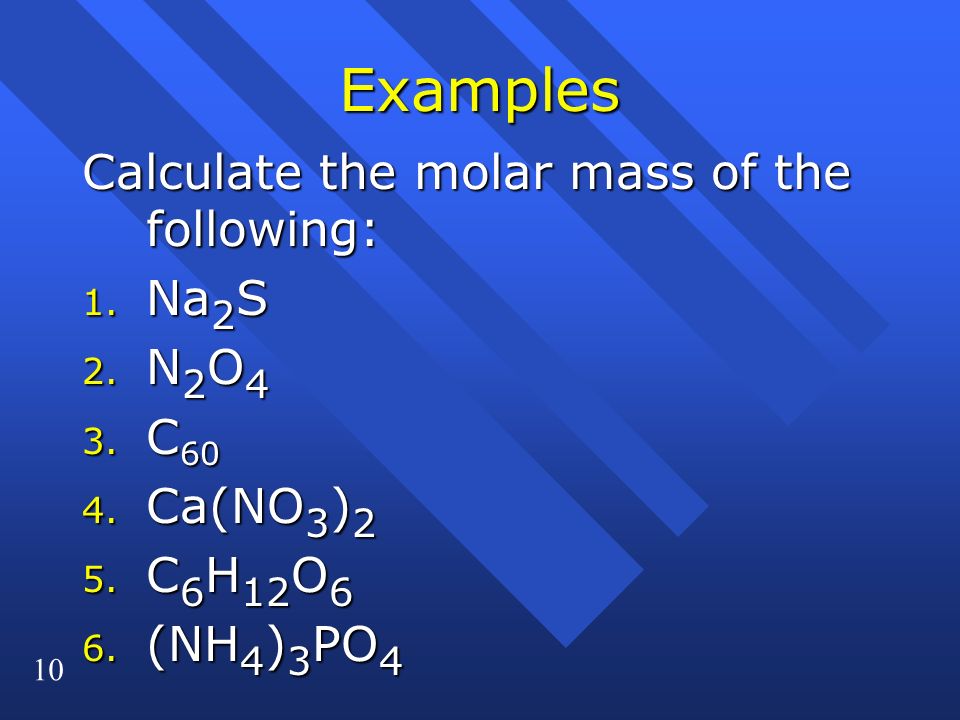 10 Examples Calculate the molar mass of the following: 1.