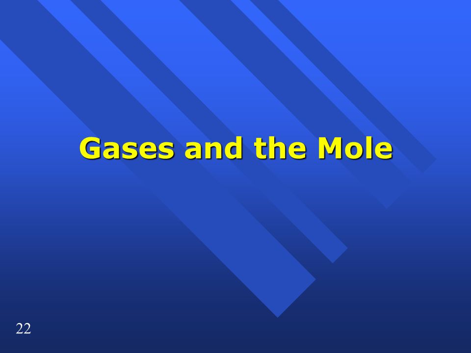 22 Gases and the Mole