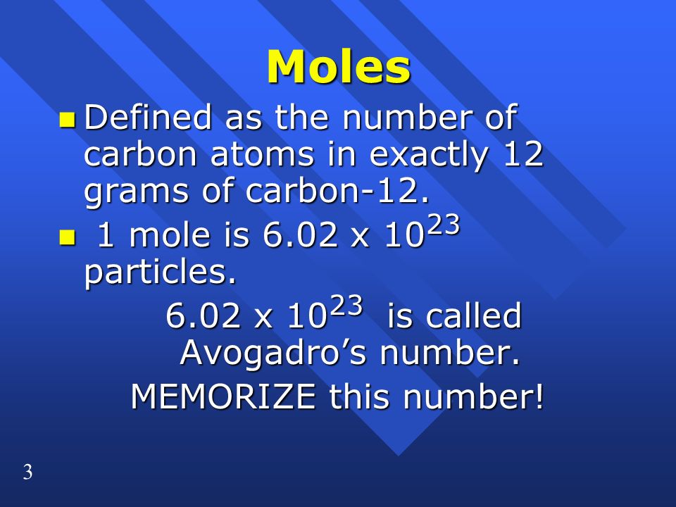 3 Moles n Defined as the number of carbon atoms in exactly 12 grams of carbon-12.