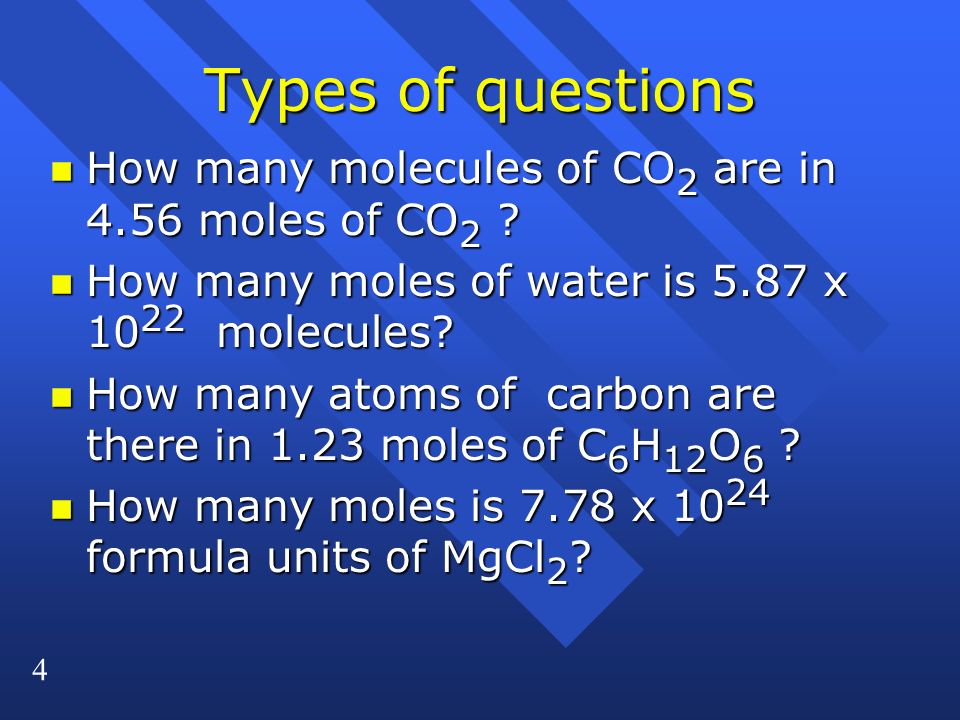 4 Types of questions n How many molecules of CO 2 are in 4.56 moles of CO 2 .