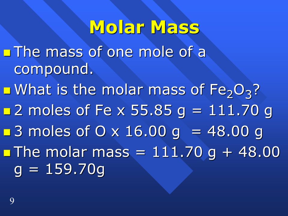 9 Molar Mass n The mass of one mole of a compound.
