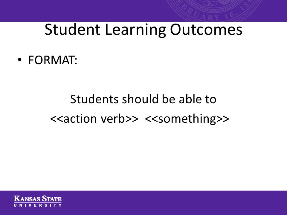 Student Learning Outcomes FORMAT: Students should be able to > >