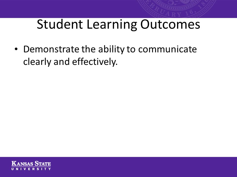 Student Learning Outcomes Demonstrate the ability to communicate clearly and effectively.