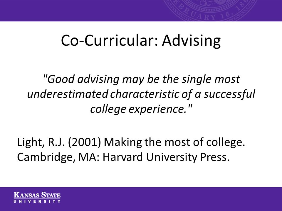 Co-Curricular: Advising Good advising may be the single most underestimated characteristic of a successful college experience. Light, R.J.