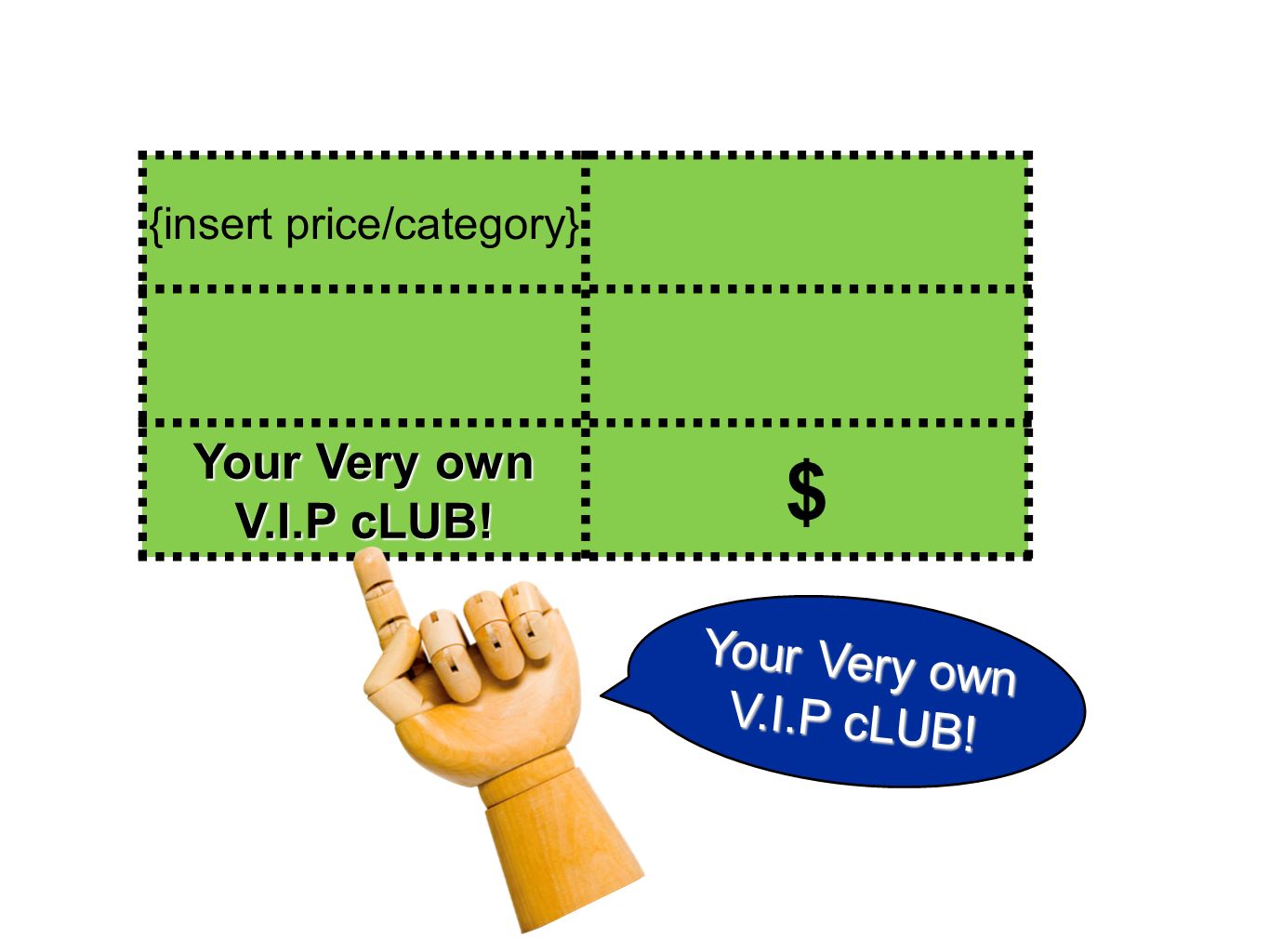{insert price/category} Your Very own V.I.P cLUB! $