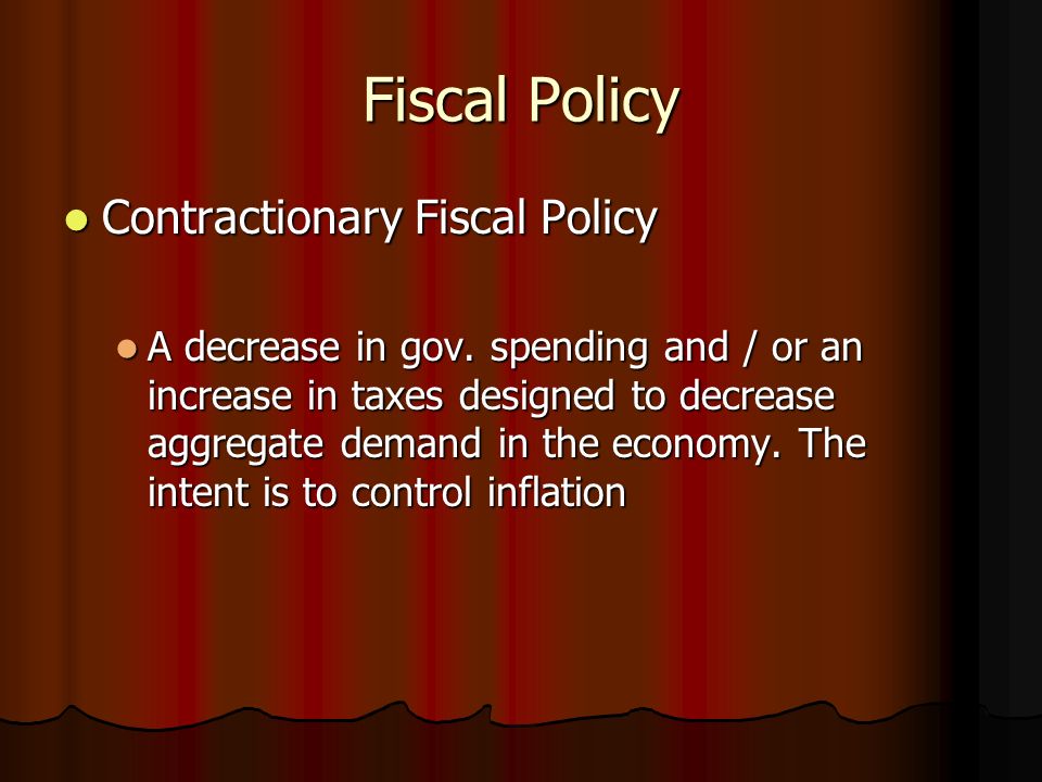 Fiscal Policy Contractionary Fiscal Policy Contractionary Fiscal Policy A decrease in gov.