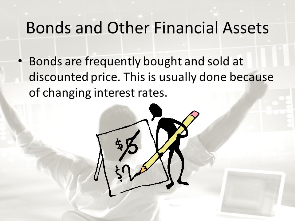 Bonds and Other Financial Assets Bonds are frequently bought and sold at discounted price.
