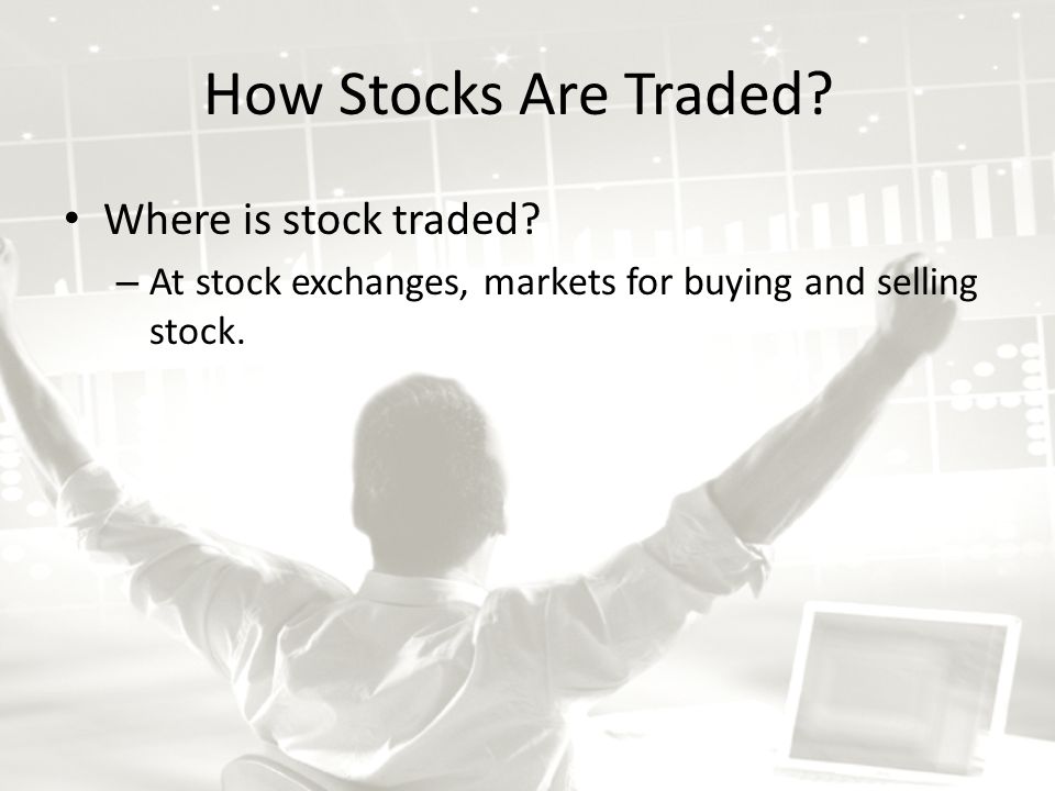 How Stocks Are Traded. Where is stock traded.