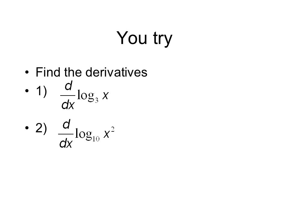 You try Find the derivatives 1) 2)