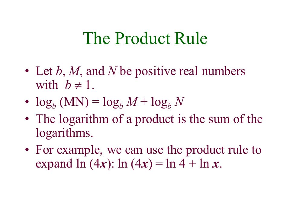 The Product Rule Let b, M, and N be positive real numbers with b  1.