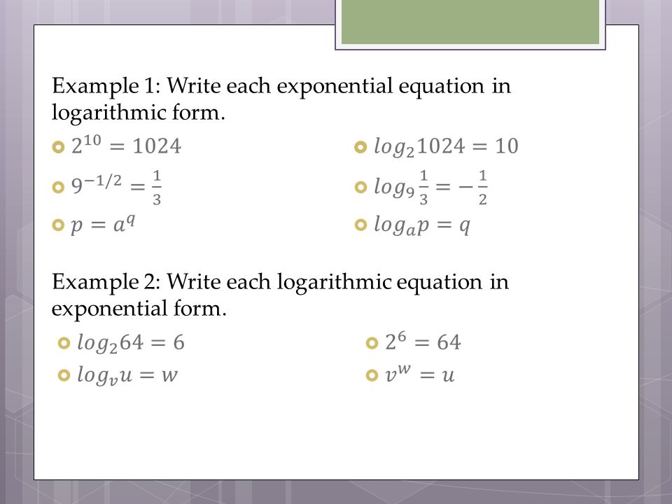 Mac 1105 Section 4 3 Logarithmic Functions The Inverse Of A Example 1 Write Each Exponential Equation In Logarithmic Form