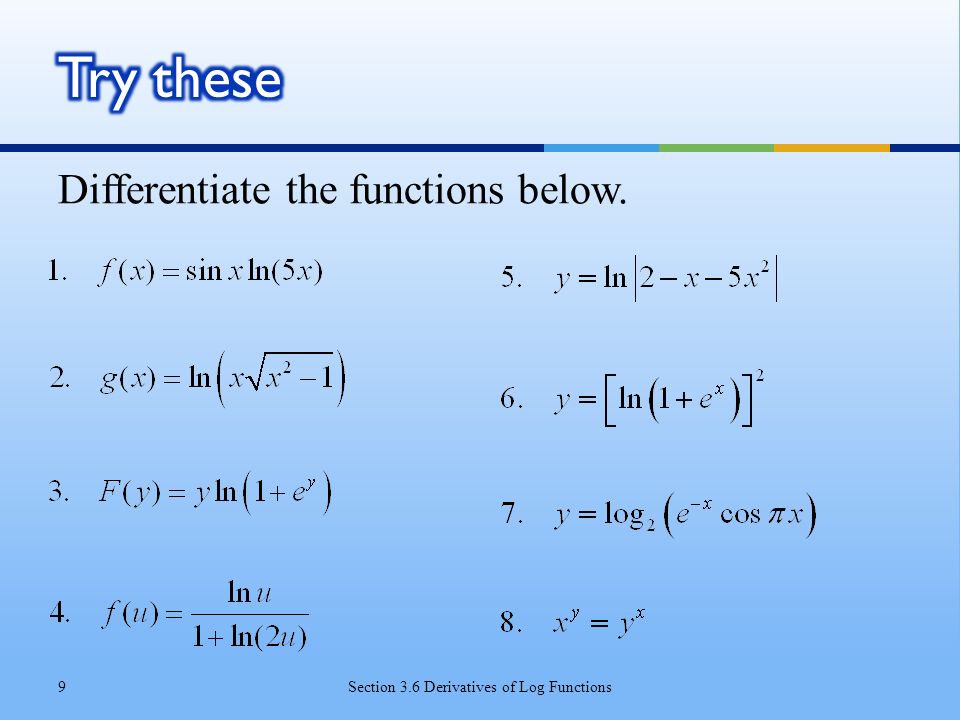 Differentiate the functions below. Section 3.6 Derivatives of Log Functions9