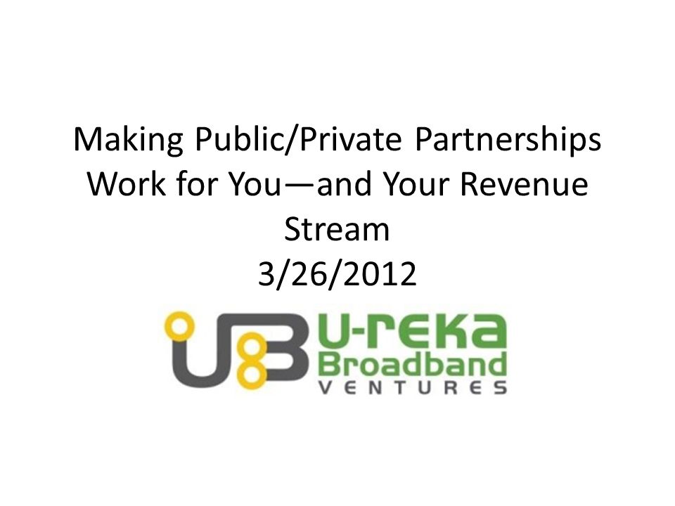 Making Public/Private Partnerships Work for You—and Your Revenue Stream 3/26/2012