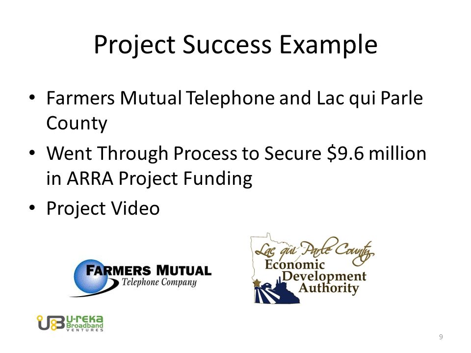 Project Success Example Farmers Mutual Telephone and Lac qui Parle County Went Through Process to Secure $9.6 million in ARRA Project Funding Project Video 9
