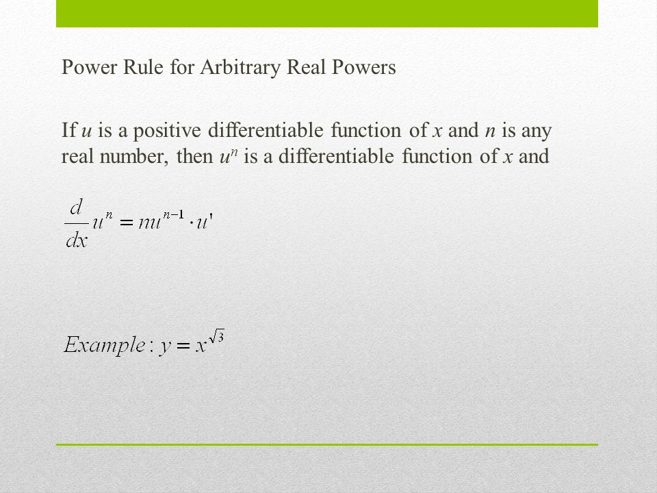 Power Rule for Arbitrary Real Powers If u is a positive differentiable function of x and n is any real number, then u n is a differentiable function of x and