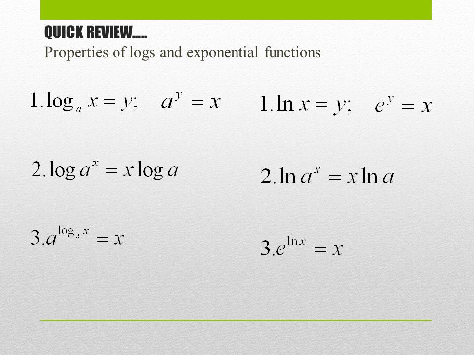QUICK REVIEW….. Properties of logs and exponential functions