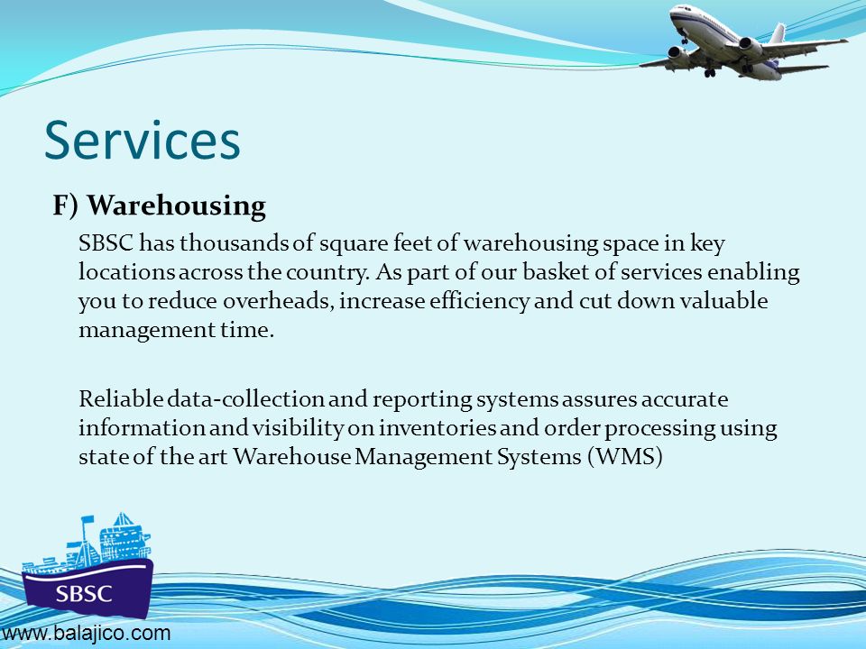Services F) Warehousing SBSC has thousands of square feet of warehousing space in key locations across the country.