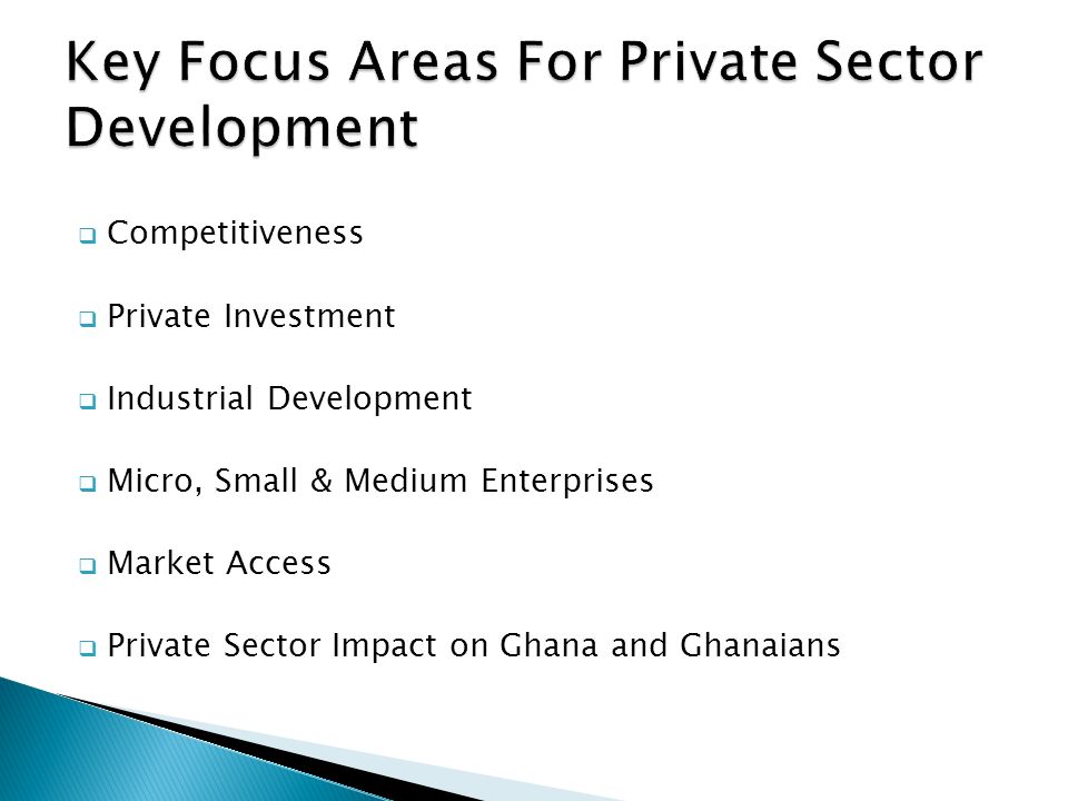  Competitiveness  Private Investment  Industrial Development  Micro, Small & Medium Enterprises  Market Access  Private Sector Impact on Ghana and Ghanaians