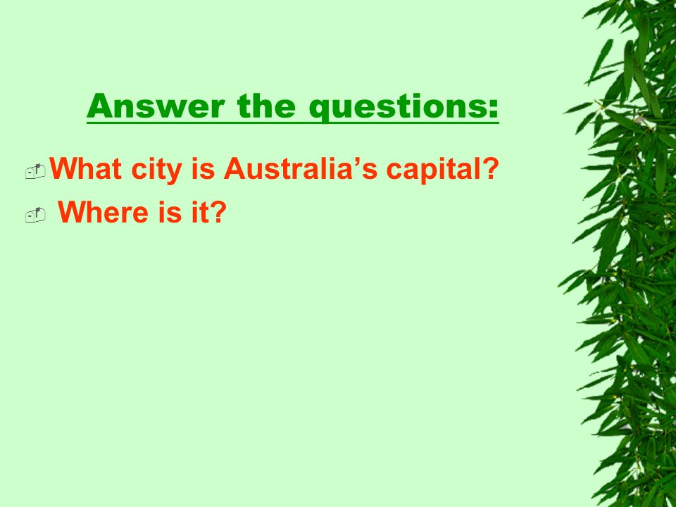Answer the questions:  What city is Australia’s capital  Where is it