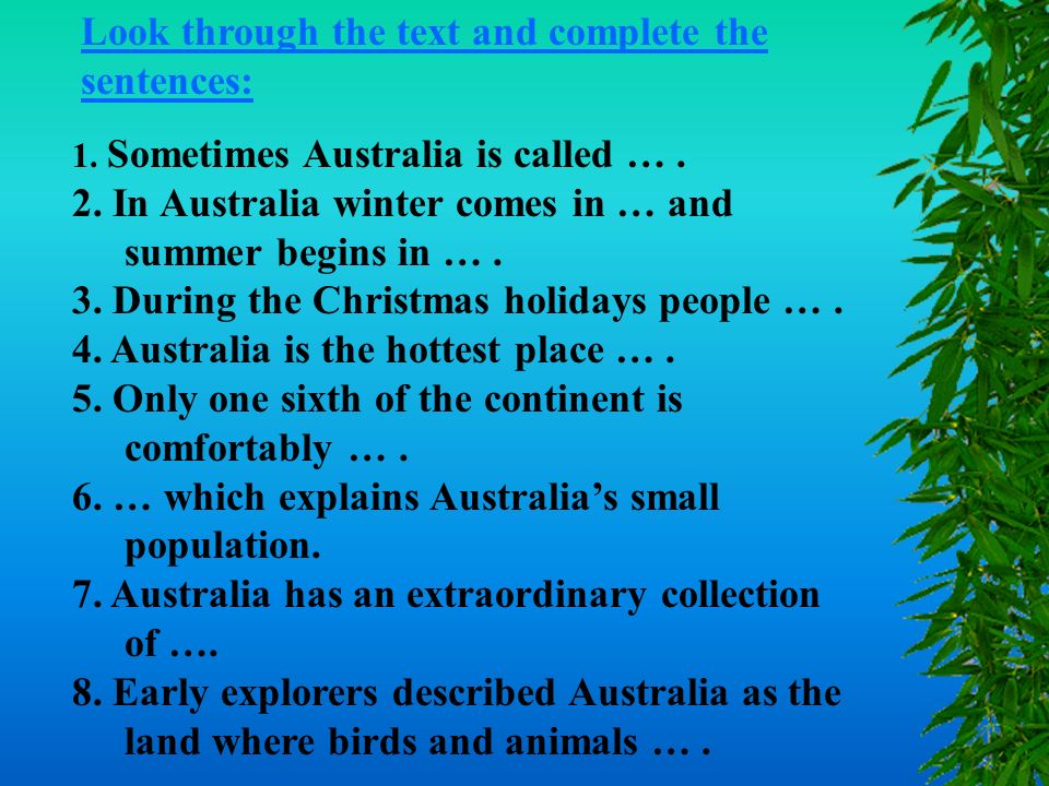 1. Sometimes Australia is called …. 2. In Australia winter comes in … and summer begins in ….