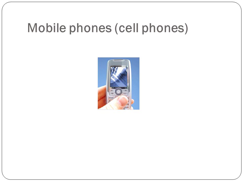 Mobile phones (cell phones)