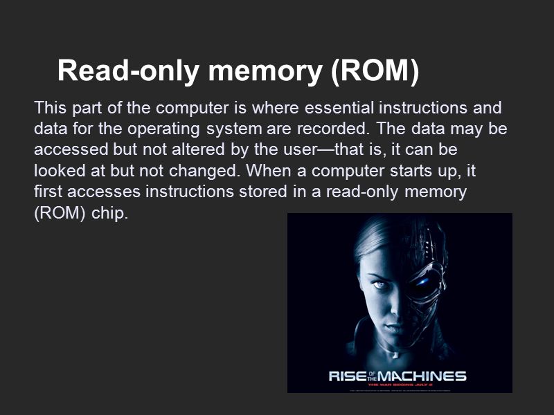 Read-only memory (ROM) This part of the computer is where essential instructions and data for the operating system are recorded.