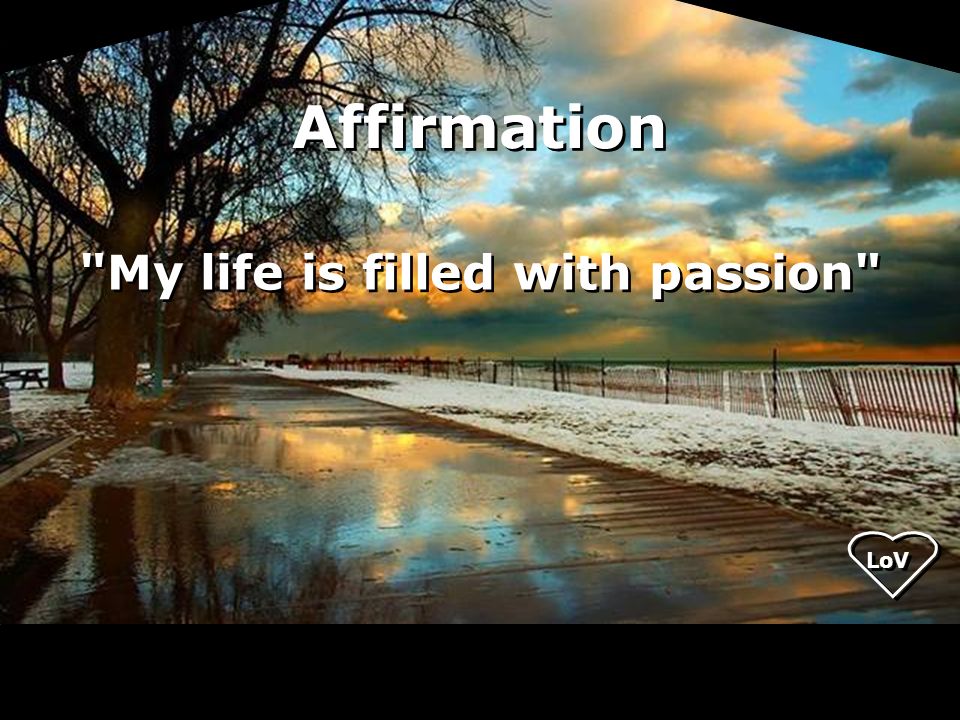 Affirmation My life is filled with passion LoV