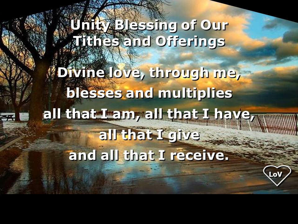 Divine love, through me, blesses and multiplies all that I am, all that I have, all that I give and all that I receive.