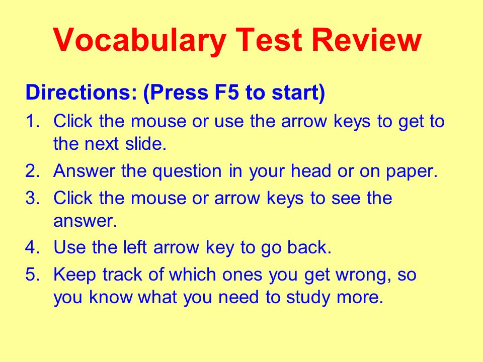 Vocabulary Test Review Directions: (Press F5 to start) 1.Click the mouse or use the arrow keys to get to the next slide.