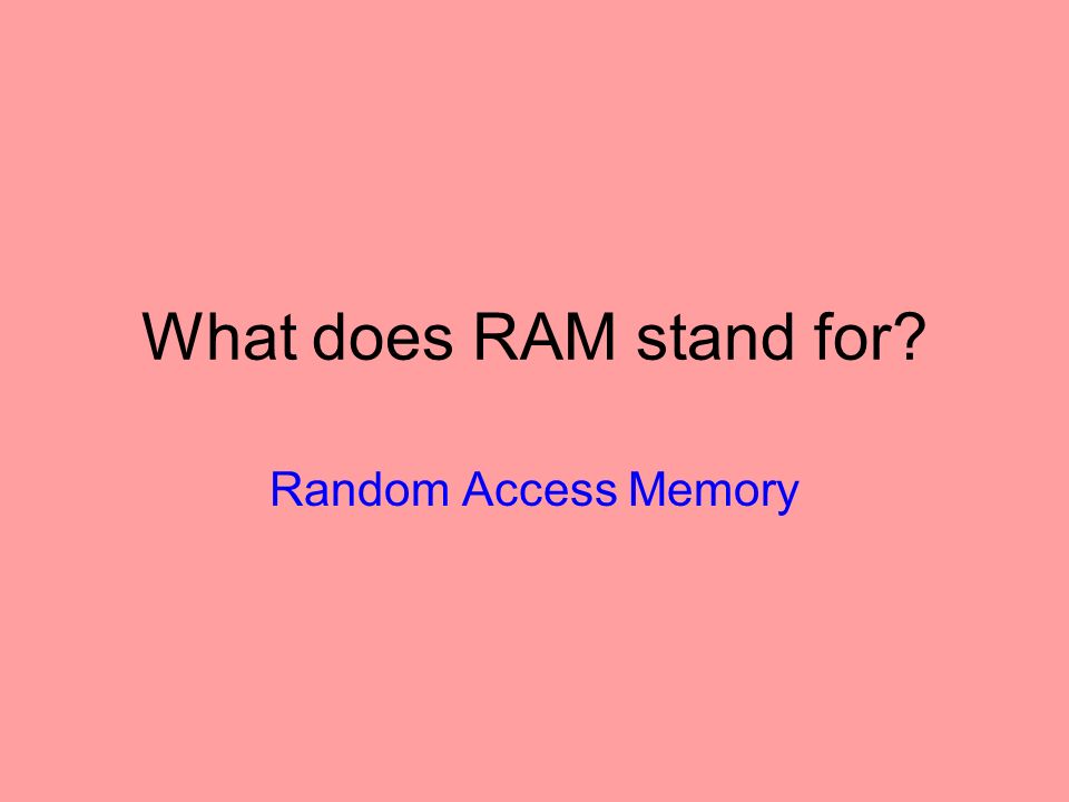 What does RAM stand for Random Access Memory