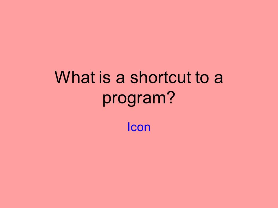 What is a shortcut to a program Icon