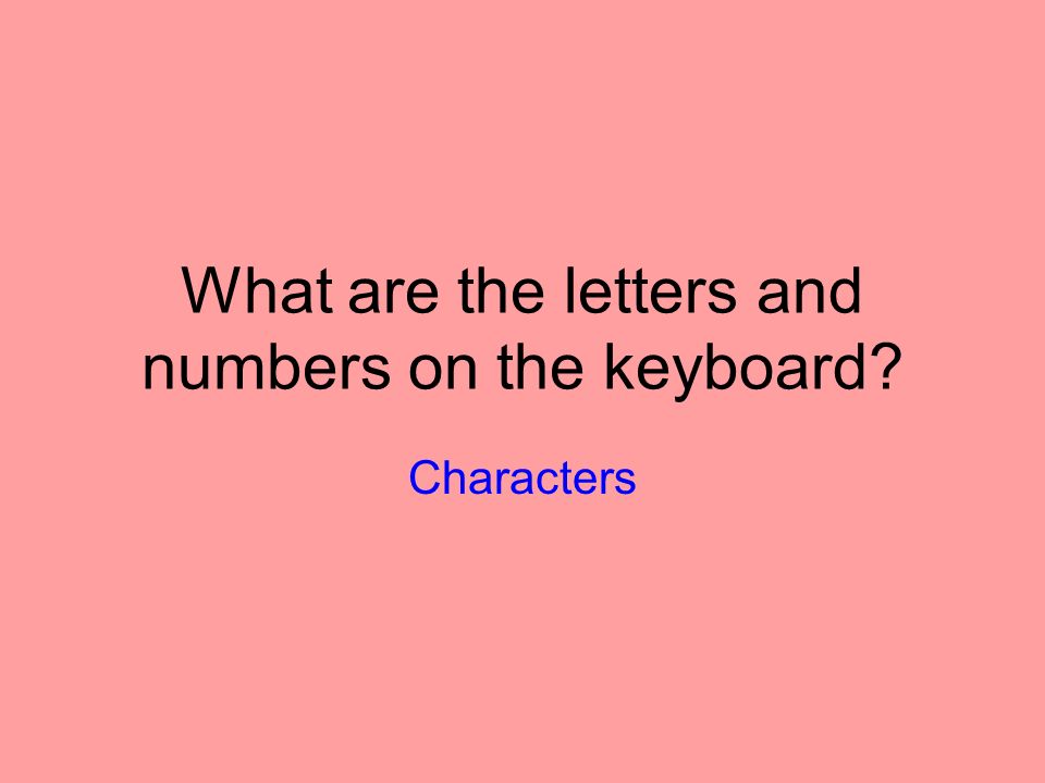 What are the letters and numbers on the keyboard Characters