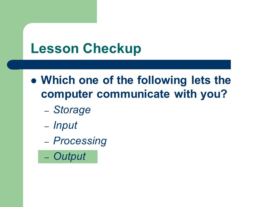 Lesson Checkup Which one of the following lets the computer communicate with you.