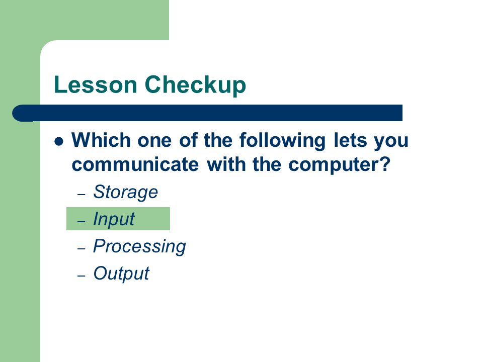 Lesson Checkup Which one of the following lets you communicate with the computer.