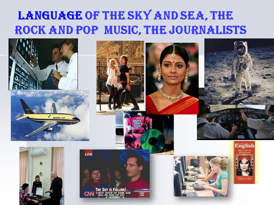 language of the sky and sea, the rock and pop music, the journalists