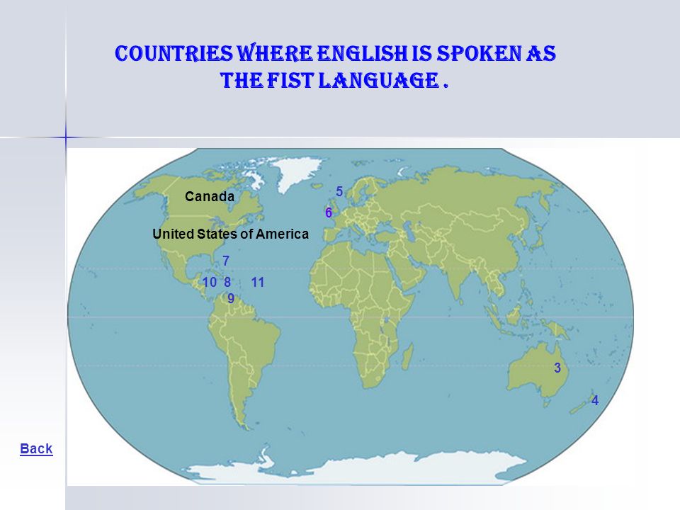 United States of America Back Canada countries where English is spoken as the fist language.