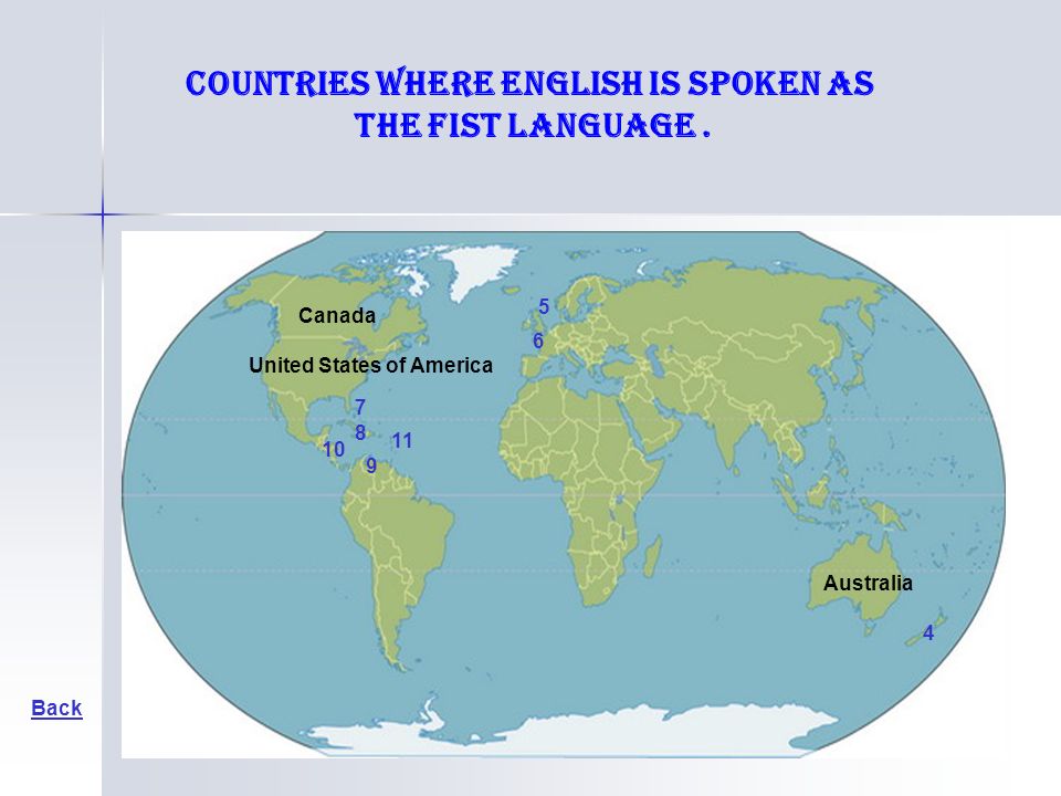 Australia Back Canada United States of America countries where English is spoken as the fist language.