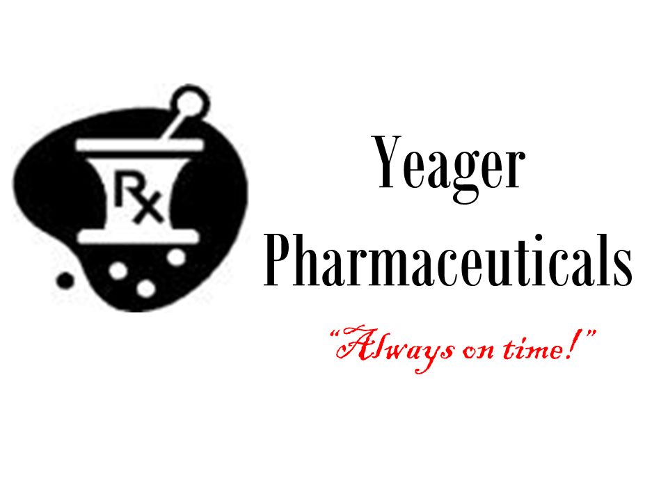 Yeager Pharmaceuticals Always on time!