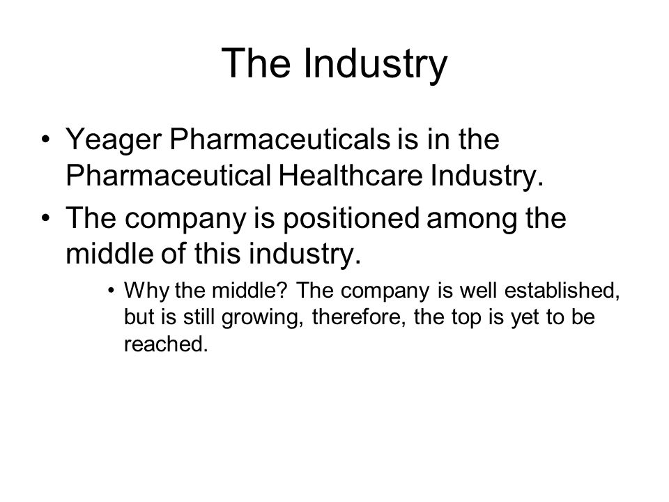 The Industry Yeager Pharmaceuticals is in the Pharmaceutical Healthcare Industry.