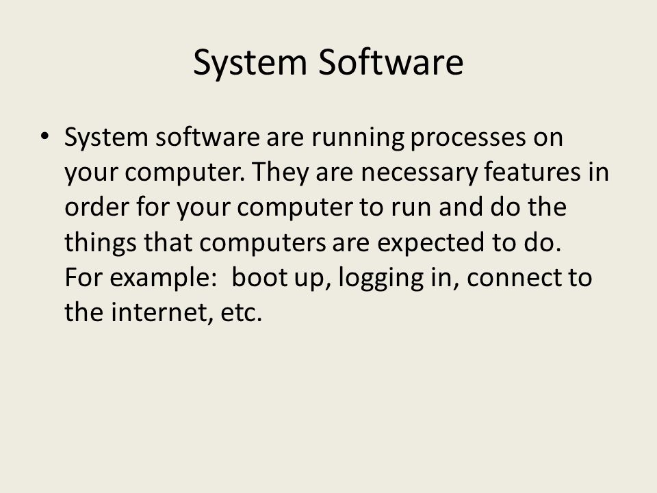 System Software System software are running processes on your computer.