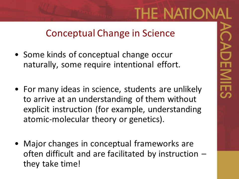 Conceptual Change in Science Some kinds of conceptual change occur naturally, some require intentional effort.
