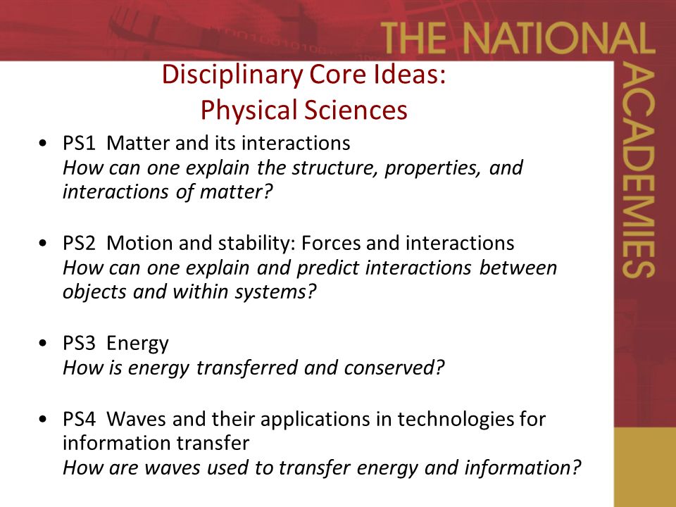 Disciplinary Core Ideas: Physical Sciences PS1 Matter and its interactions How can one explain the structure, properties, and interactions of matter.