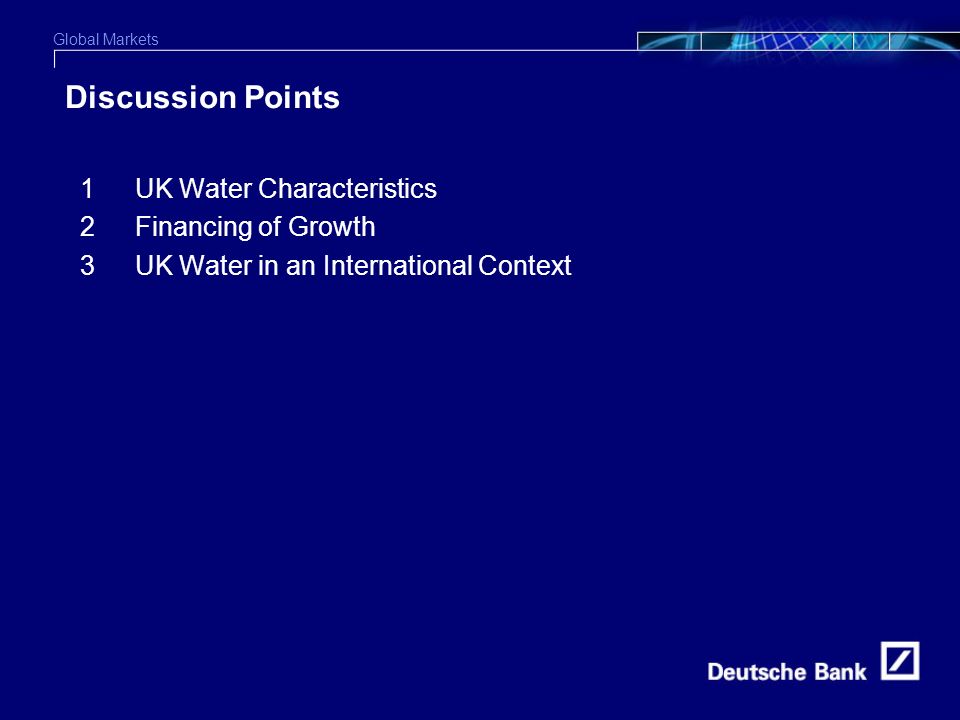 Global Markets 2 Discussion Points 1UK Water Characteristics 2Financing of Growth 3UK Water in an International Context