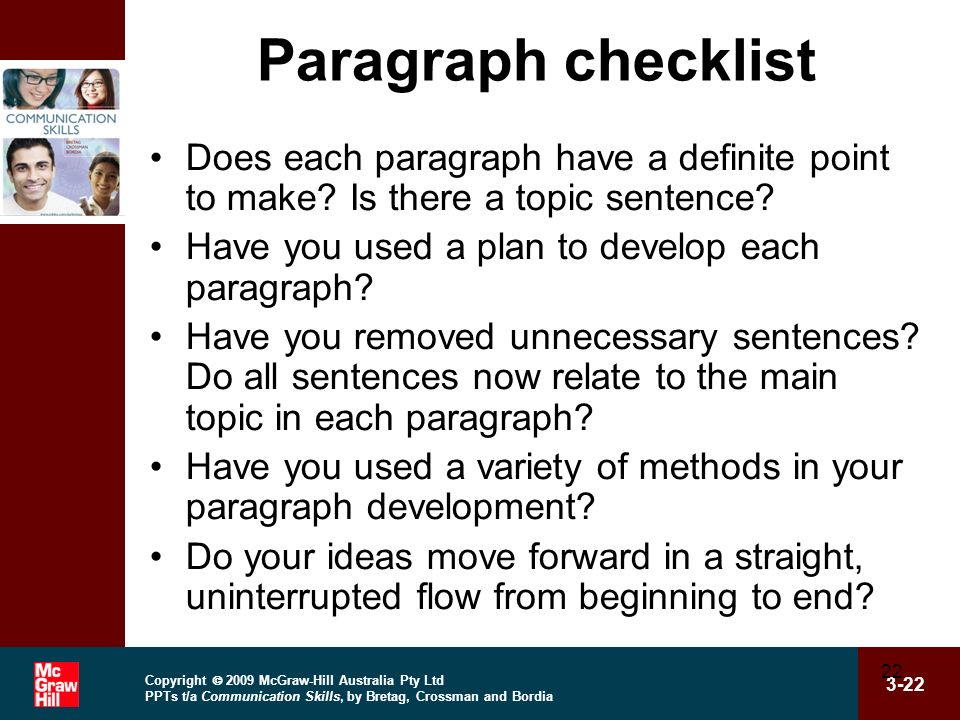 Copyright  2009 McGraw-Hill Australia Pty Ltd PPTs t/a Communication Skills, by Bretag, Crossman and Bordia Paragraph checklist Does each paragraph have a definite point to make.