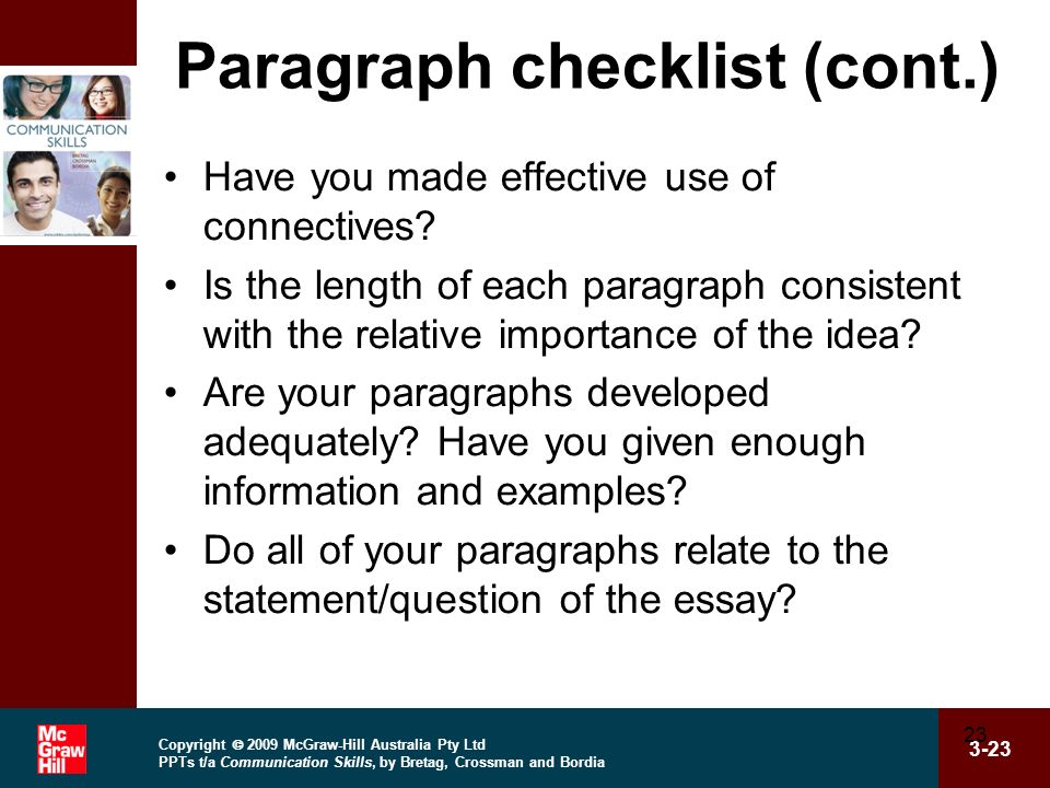 Copyright  2009 McGraw-Hill Australia Pty Ltd PPTs t/a Communication Skills, by Bretag, Crossman and Bordia Paragraph checklist (cont.) Have you made effective use of connectives.