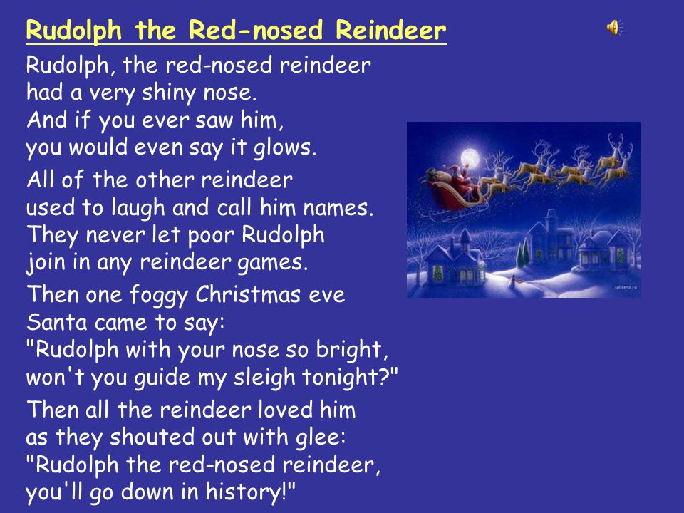 Rudolph the Red-nosed Reindeer Rudolph, the red-nosed reindeer had a very shiny nose.