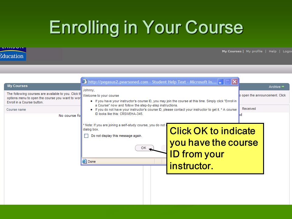 Enrolling in Your Course Click OK to indicate you have the course ID from your instructor.