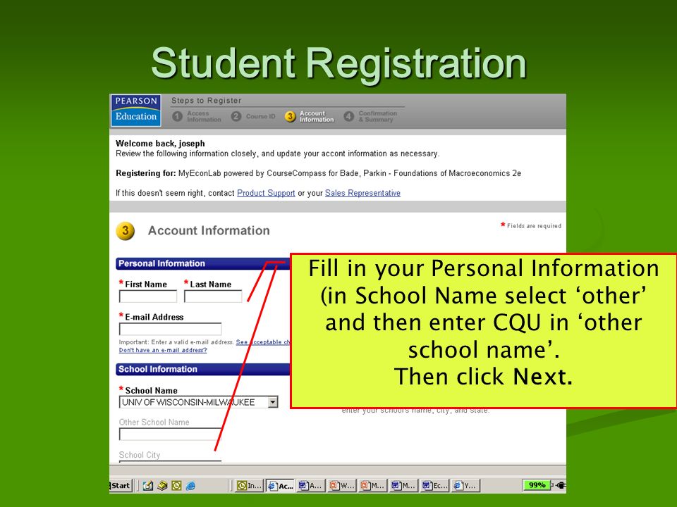Student Registration Fill in your Personal Information (in School Name select ‘other’ and then enter CQU in ‘other school name’.