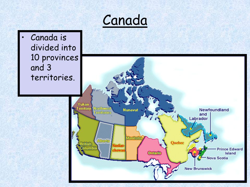 Canada Canada is divided into 10 provinces and 3 territories.