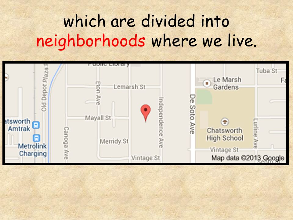 which are divided into neighborhoods where we live.